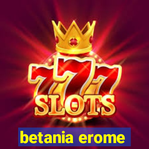 betania erome